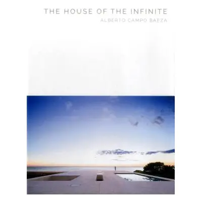 "The House of the Infinite: Alberto Campo Baeza" - "" ("Vanbeylen Annemie")