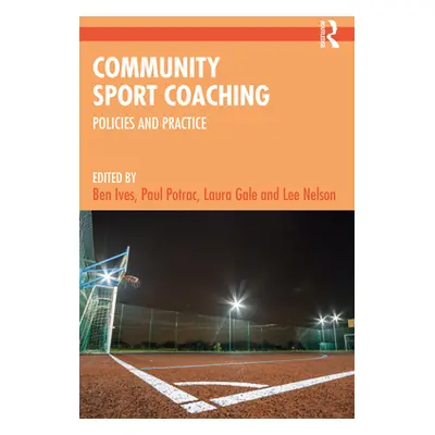 "Community Sport Coaching: Policies and Practice" - "" ("Ives Ben")