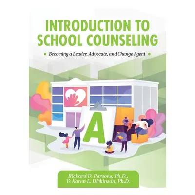 "Introduction to School Counseling: Becoming a Leader, Advocate, and Change Agent" - "" ("Parson