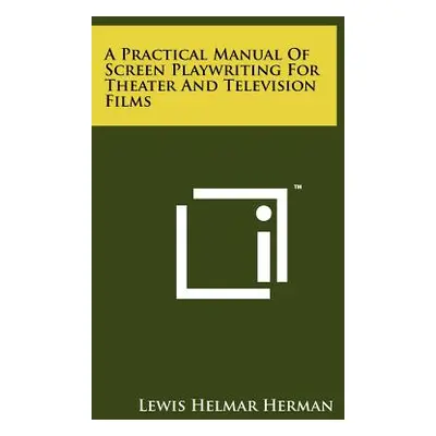 "A Practical Manual Of Screen Playwriting For Theater And Television Films" - "" ("Herman Lewis 