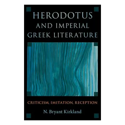 "Herodotus and Imperial Greek Literature: Criticism, Imitation, Reception" - "" ("Kirkland N. Br