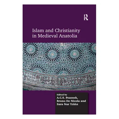 "Islam and Christianity in Medieval Anatolia" - "" ("Peacock A. C. S.")