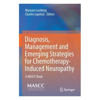 "Diagnosis, Management and Emerging Strategies for Chemotherapy-Induced Neuropathy: A Mascc Book