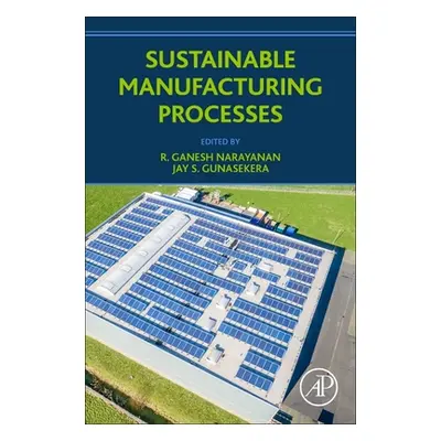 "Sustainable Manufacturing Processes" - "" ("Narayanan R. Ganesh")