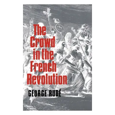 "The Crowd in the French Revolution" - "" ("Rude George")