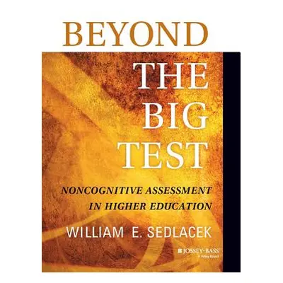 "Beyond the Big Test: Noncognitive Assessment in Higher Education" - "" ("Sedlacek William E.")