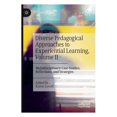 "Diverse Pedagogical Approaches to Experiential Learning, Volume II: Multidisciplinary Case Stud