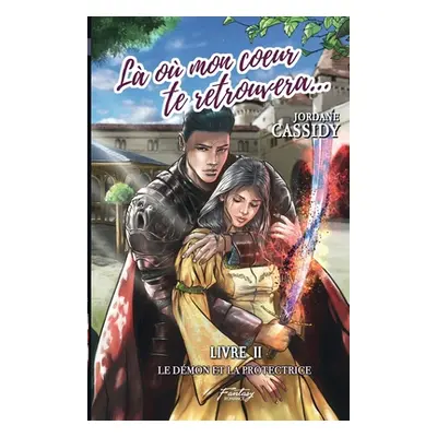 "L o mon coeur te retrouvera... T2: Le Dmon et la Protectrice (romantasy)" - "" ("Cassidy Jordan