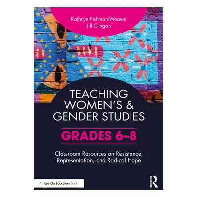 "Teaching Women's and Gender Studies: Classroom Resources on Resistance, Representation, and Rad