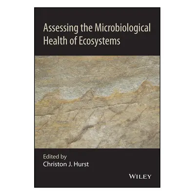 "Assessing the Microbiological Health of Ecosystems" - "" ("Hurst Christon J.")