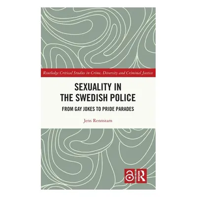 "Sexuality in the Swedish Police: From Gay Jokes to Pride Parades" - "" ("Rennstam Jens")