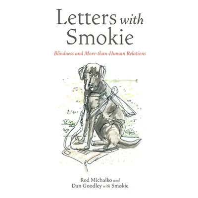 "Letters with Smokie: Blindness and More-Than-Human Relations" - "" ("Michalko Rod")