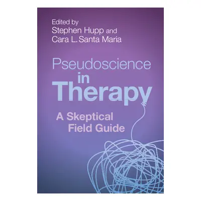 "Pseudoscience in Therapy: A Skeptical Field Guide" - "" ("Hupp Stephen")