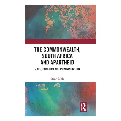 "The Commonwealth, South Africa and Apartheid: Race, Conflict and Reconciliation" - "" ("Mole St