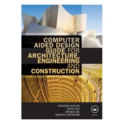 "Computer Aided Design Guide for Architecture, Engineering and Construction" - "" ("Aouad Ghassa