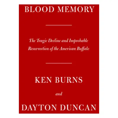 "Blood Memory: The Tragic Decline and Improbable Resurrection of the American Buffalo" - "" ("Du