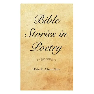 "Bible Stories in Poetry" - "" ("Chanchue Erle K.")