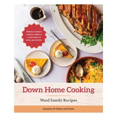 "Down Home Cooking: Ward Family Recipes" - "" ("Gibson Jacquelyn W.")