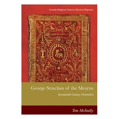 "George Strachan of the Mearns: Sixteenth Century Orientalist" - "" ("McInally Tom")