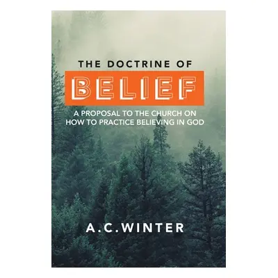 "The Doctrine of Belief: A Proposal to the Church on How to Practice Believing in God" - "" ("Wi