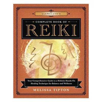 "Llewellyn's Complete Book of Reiki: Your Comprehensive Guide to a Holistic Hands-On Healing Tec