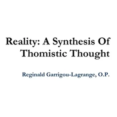 "Reality: A Synthesis Of Thomistic Thought" - "" ("Garrigou-Lagrange O. P. Reginald")