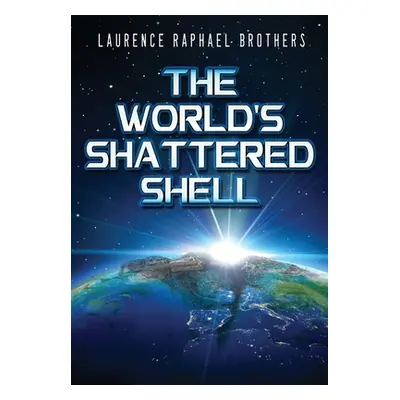 "The World's Shattered Shell" - "" ("Brothers Laurence Raphael")