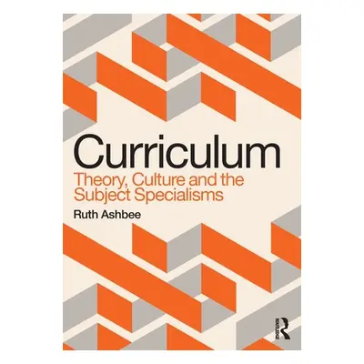 "Curriculum: Theory, Culture and the Subject Specialisms" - "" ("Ashbee Ruth")