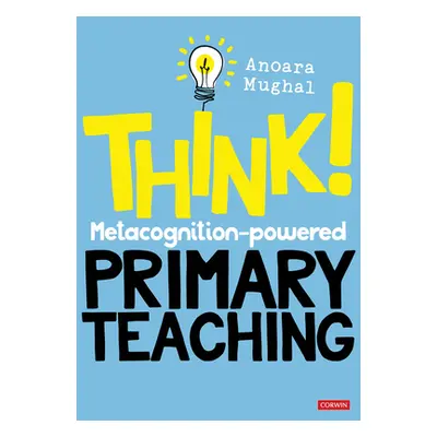 "Think!: Metacognition-powered Primary Teaching" - "" ("Mughal Anoara")