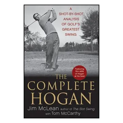 "The Complete Hogan: A Shot-By-Shot Analysis of Golf's Greatest Swing" - "" ("McLean Jim")