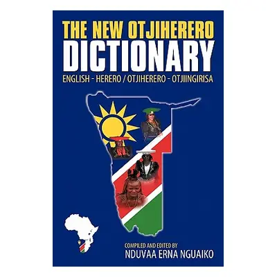 "The New Otjiherero Dictionary: English - Herero Otjiherero - Otjiingirisa" - "" ("Nguaiko Nduva