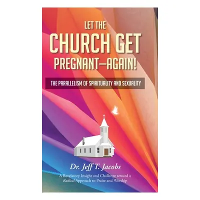 "Let the Church Get Pregnant - Again!: The Parallelism of Spirituality and Sexuality" - "" ("Jac