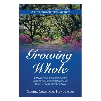 "Growing Whole: A Lifelong Spiritual Journey" - "" ("Henderson Gloria Crawford")