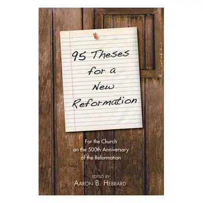 "95 Theses for a New Reformation" - "" ("Hebbard Aaron B.")