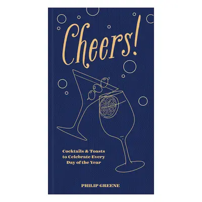 "Cheers!: Cocktails & Toasts to Celebrate Every Day of the Year" - "" ("Greene Philip")