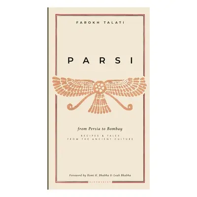 "Parsi: From Persia to Bombay: Recipes & Tales from the Ancient Culture" - "" ("Talati Farokh")