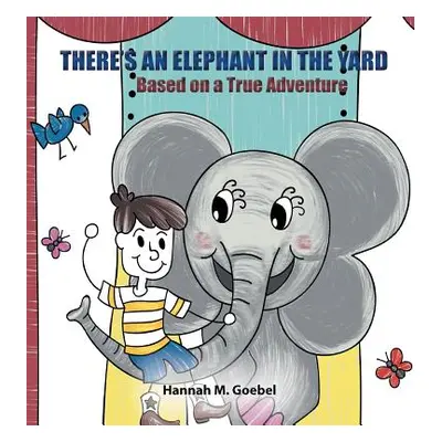 "There's an Elephant in the Yard" - "" ("Goebel Hannah")