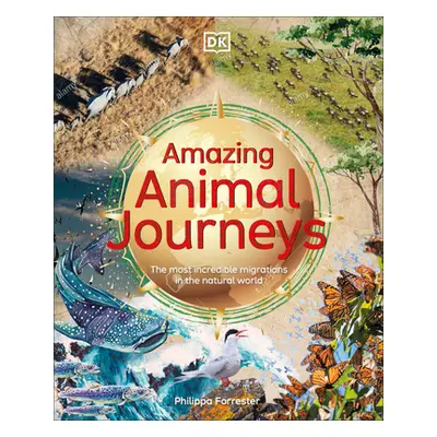 "Amazing Animal Journeys: The Most Incredible Migrations in the Natural World" - "" ("Forrester 