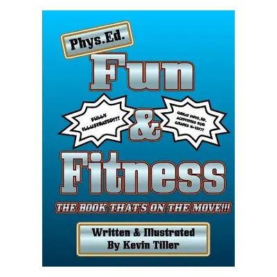 "Phys. Ed. Fun & Fitness Black & White" - "" ("Tiller Kevin")