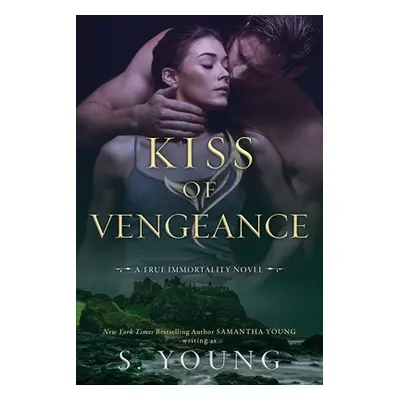 "Kiss of Vengeance: A True Immortality Novel" - "" ("Young S.")