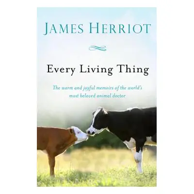 "Every Living Thing: The Warm and Joyful Memoirs of the World's Most Beloved Animal Doctor" - ""