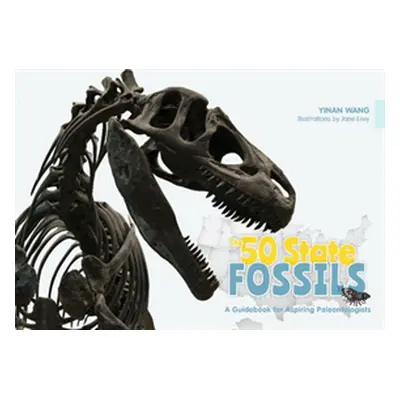 "The 50 State Fossils: A Guidebook for Aspiring Paleontologists" - "" ("Wang Yinan")