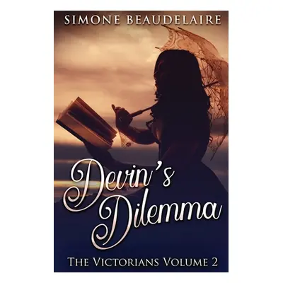 "Devin's Dilemma: Large Print Edition" - "" ("Beaudelaire Simone")