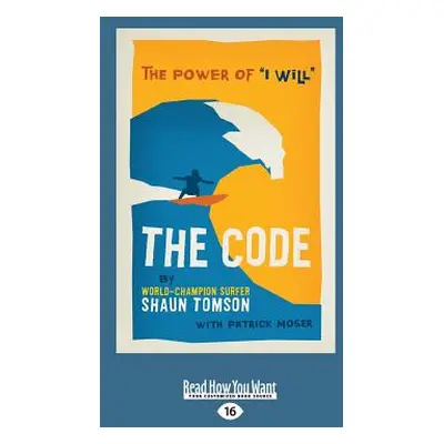 "The Code: The Power of ''i Will'' (Large Print 16pt)" - "" ("Patrick Moser Shaun Tomson")