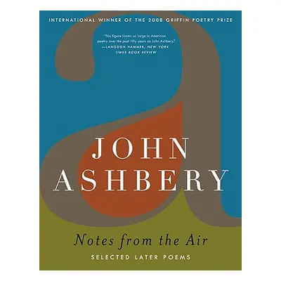 "Notes from the Air: Selected Later Poems" - "" ("Ashbery John")