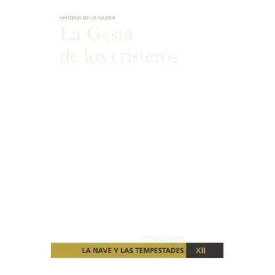 "La Nave y las tempestades. T. 12: La persecucin en Mxico y la gesta de los Cristeros" - "" ("Ol