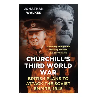 "Churchill's Third World War: British Plans to Attack the Soviet Empire, 1945" - "" ("Walker Jon