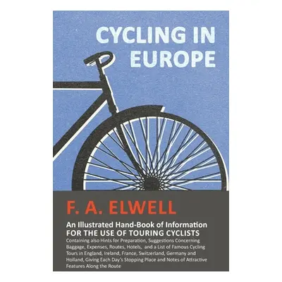 "Cycling in Europe - An Illustrated Hand-Book of Information for the use of Touring Cyclists: Co