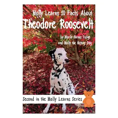 "Molly Learns 10 Facts About Theodore Roosevelt" - "" ("Judge Marla Harms")