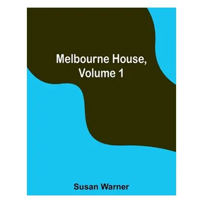 "Melbourne House, Volume 1" - "" ("Warner Susan")